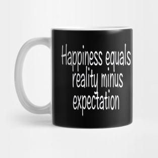 Happiness equals reality minus expectation Mug